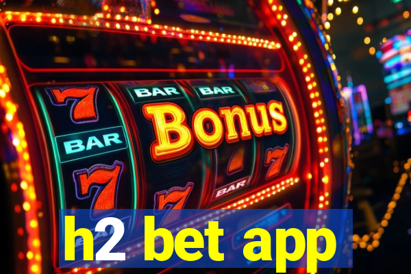 h2 bet app